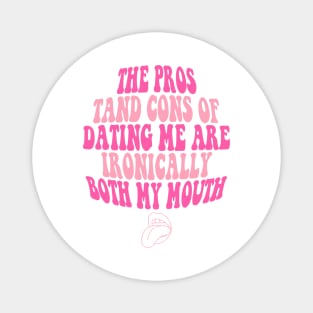 The Pros And Cons Of Dating Me Funny Quote Magnet